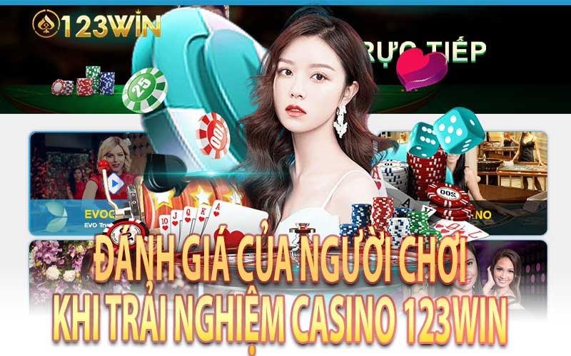 Đánh Giá Của Người Chơi Khi Trải Nghiệm Casino 123Win